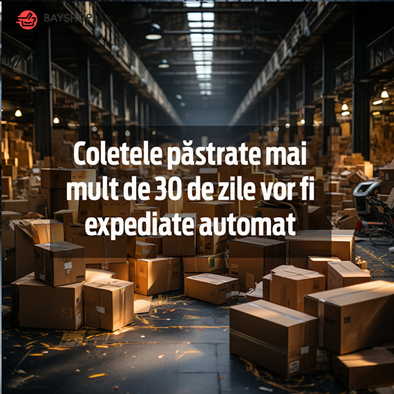 Coletele păstrate mai mult de 30 de zile vor fi expediate automat