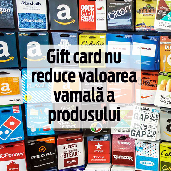 Gift card nu reduce valoarea vamală a produsului